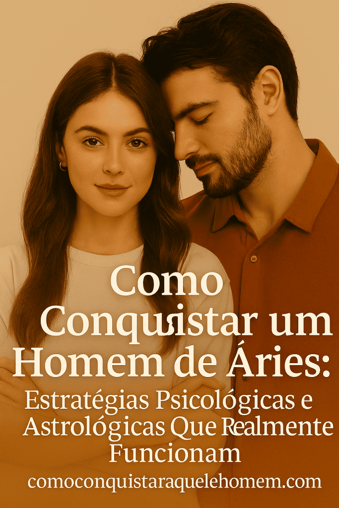 Como-Conquistar-um-Homem-de-Aries-Estrategias-Psicologicas-e-Astrologicas-Que-Realmente-Funcionam