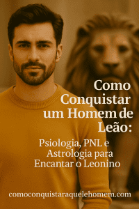 Como conquistar um homem de leão